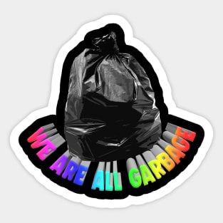 We Are All Garbage - Nihilist Memeshirt Sticker